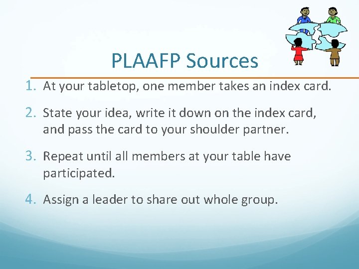 PLAAFP Sources 1. At your tabletop, one member takes an index card. 2. State