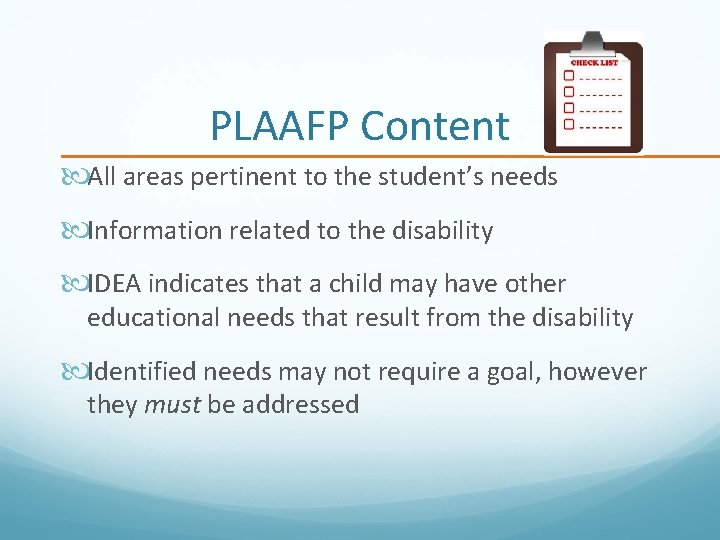 PLAAFP Content All areas pertinent to the student’s needs Information related to the disability
