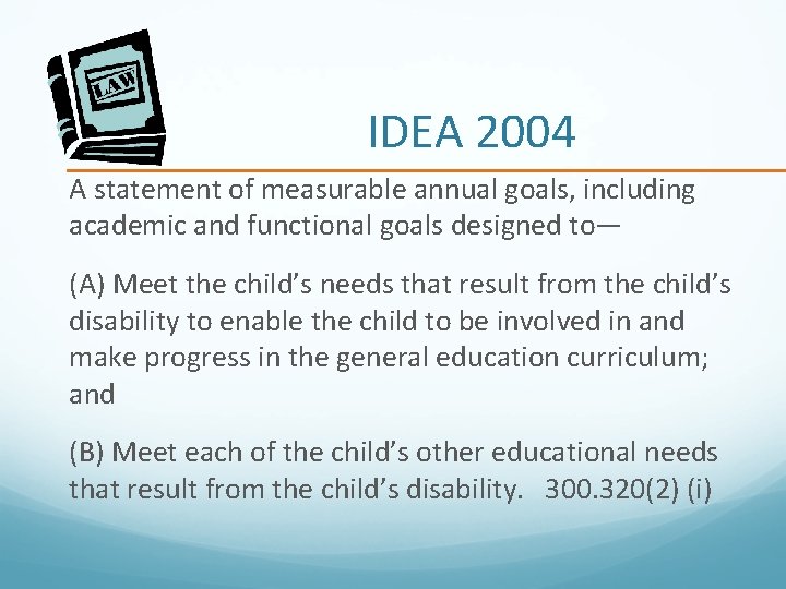 IDEA 2004 A statement of measurable annual goals, including academic and functional goals designed