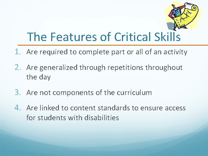 The Features of Critical Skills 1. Are required to complete part or all of