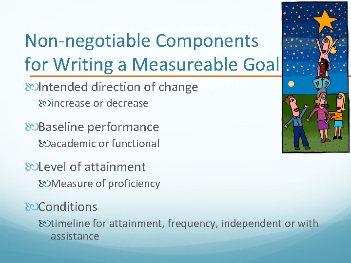 Non-negotiable Components for Writing a Measureable Goal Intended direction of change increase or decrease