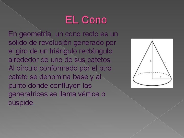 EL Cono En geometría, un cono recto es un sólido de revolución generado por