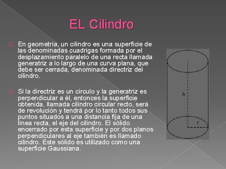 EL Cilindro � En geometría, un cilindro es una superficie de las denominadas cuadrigas