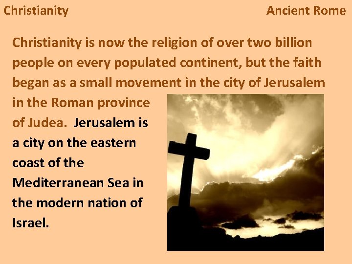 Christianity Ancient Rome Christianity is now the religion of over two billion people on