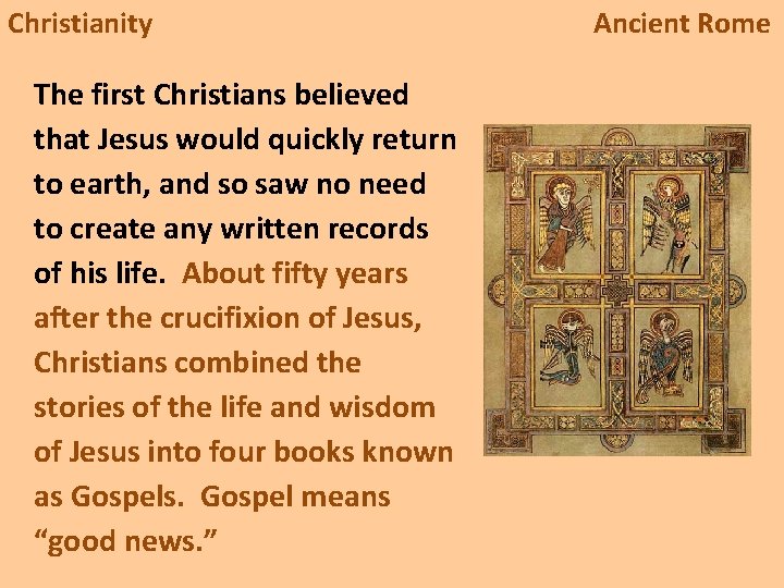 Christianity The first Christians believed that Jesus would quickly return to earth, and so