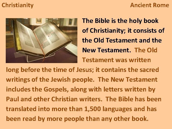 Christianity Ancient Rome The Bible is the holy book of Christianity; it consists of