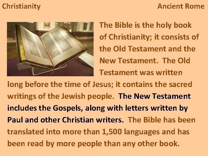 Christianity Ancient Rome The Bible is the holy book of Christianity; it consists of