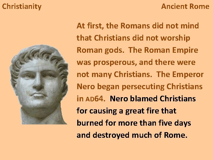 Christianity Ancient Rome At first, the Romans did not mind that Christians did not