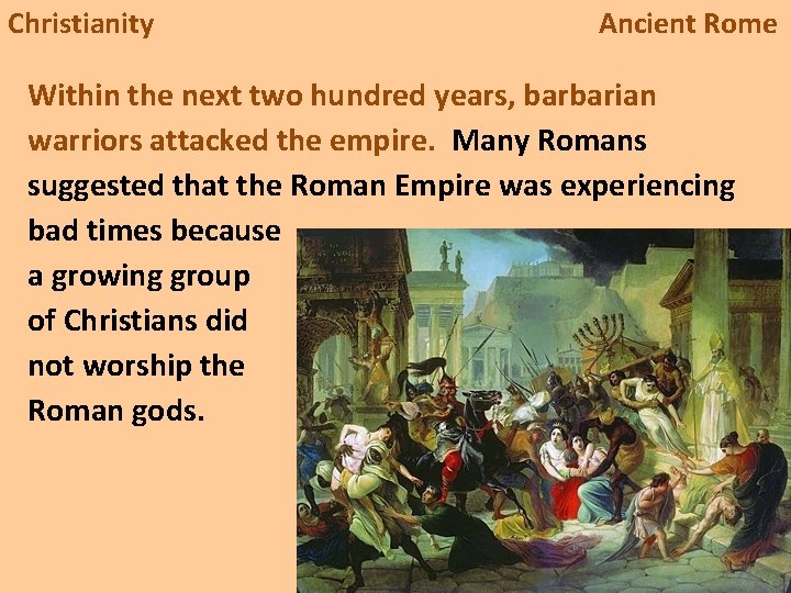 Christianity Ancient Rome Within the next two hundred years, barbarian warriors attacked the empire.
