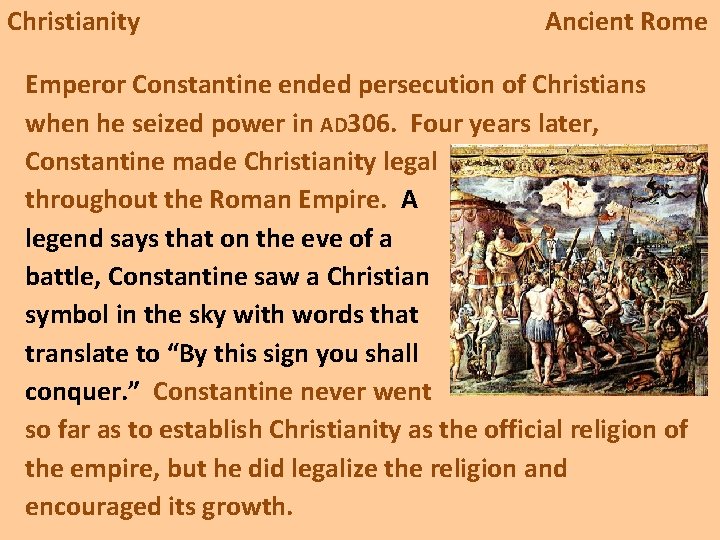 Christianity Ancient Rome Emperor Constantine ended persecution of Christians when he seized power in