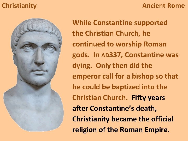 Christianity Ancient Rome While Constantine supported the Christian Church, he continued to worship Roman