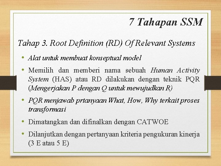 7 Tahapan SSM Tahap 3. Root Definition (RD) Of Relevant Systems • Alat untuk