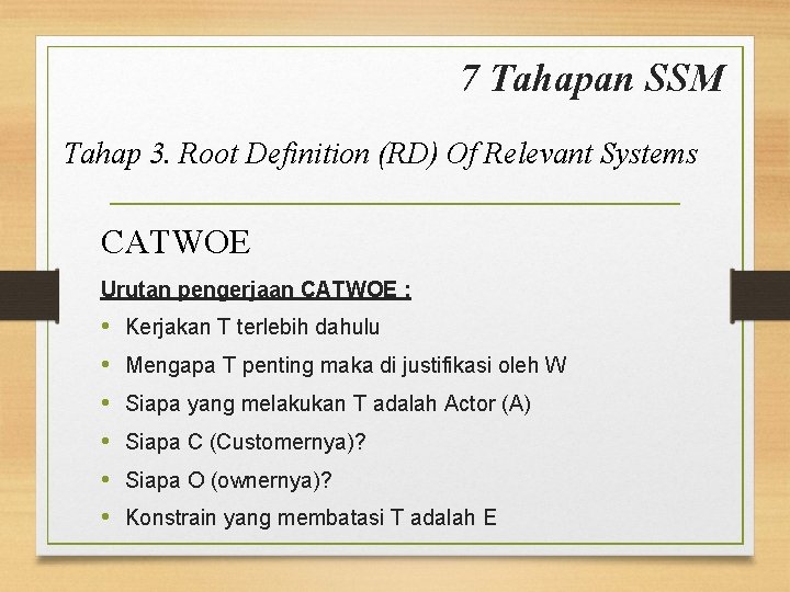 7 Tahapan SSM Tahap 3. Root Definition (RD) Of Relevant Systems CATWOE Urutan pengerjaan