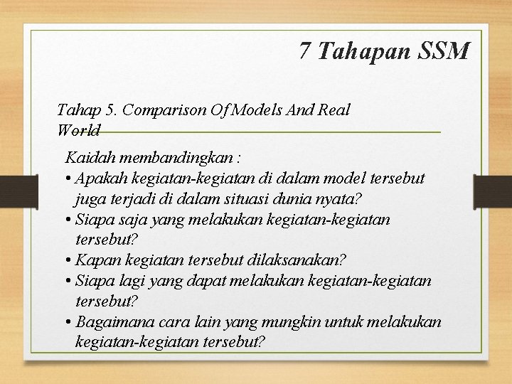 7 Tahapan SSM Tahap 5. Comparison Of Models And Real World Kaidah membandingkan :