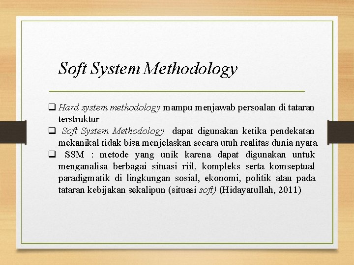 Soft System Methodology q Hard system methodology mampu menjawab persoalan di tataran terstruktur q