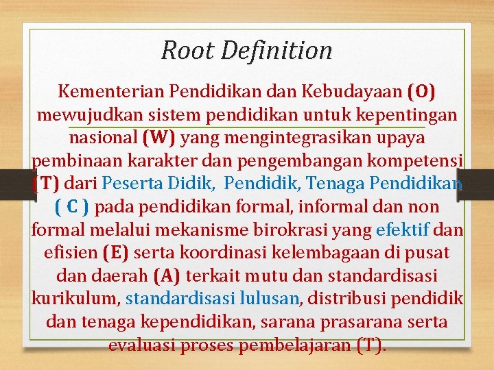 Root Definition Kementerian Pendidikan dan Kebudayaan (O) mewujudkan sistem pendidikan untuk kepentingan nasional (W)