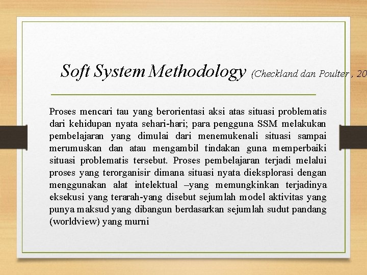 Soft System Methodology (Checkland dan Poulter , 200 Proses mencari tau yang berorientasi aksi