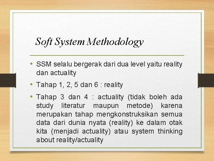 Soft System Methodology • SSM selalu bergerak dari dua level yaitu reality dan actuality
