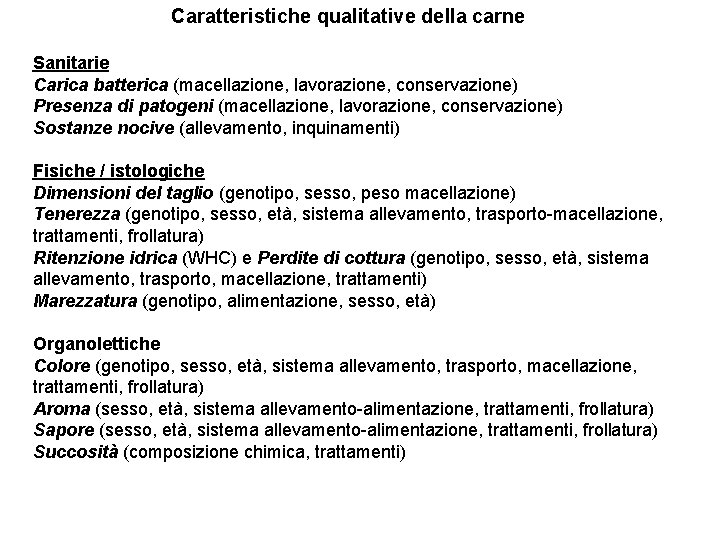 Caratteristiche qualitative della carne Sanitarie Carica batterica (macellazione, lavorazione, conservazione) Presenza di patogeni (macellazione,
