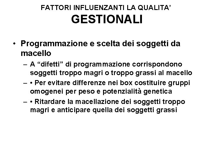 FATTORI INFLUENZANTI LA QUALITA’ GESTIONALI • Programmazione e scelta dei soggetti da macello –