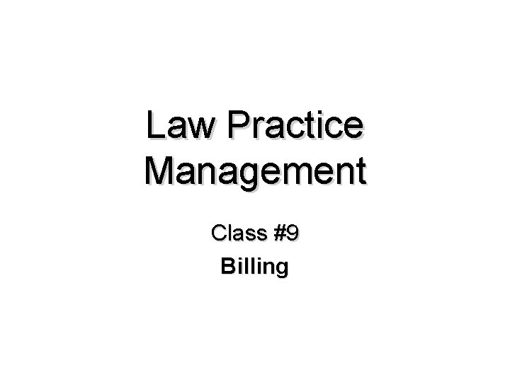 Law Practice Management Class #9 Billing 