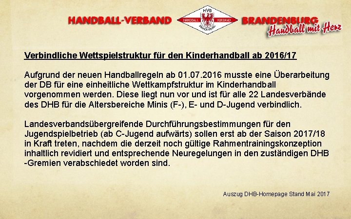 Verbindliche Wettspielstruktur für den Kinderhandball ab 2016/17 Aufgrund der neuen Handballregeln ab 01. 07.