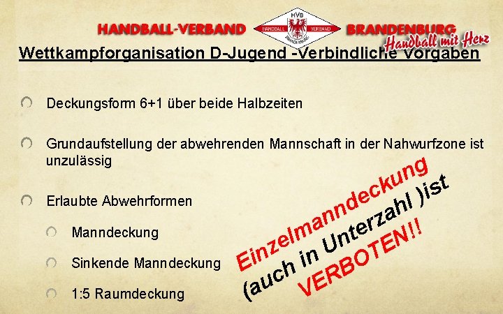 Wettkampforganisation D-Jugend -Verbindliche Vorgaben Deckungsform 6+1 über beide Halbzeiten Grundaufstellung der abwehrenden Mannschaft in