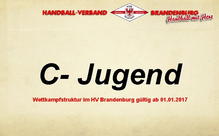 C- Jugend Wettkampfstruktur im HV Brandenburg gültig ab 01. 2017 