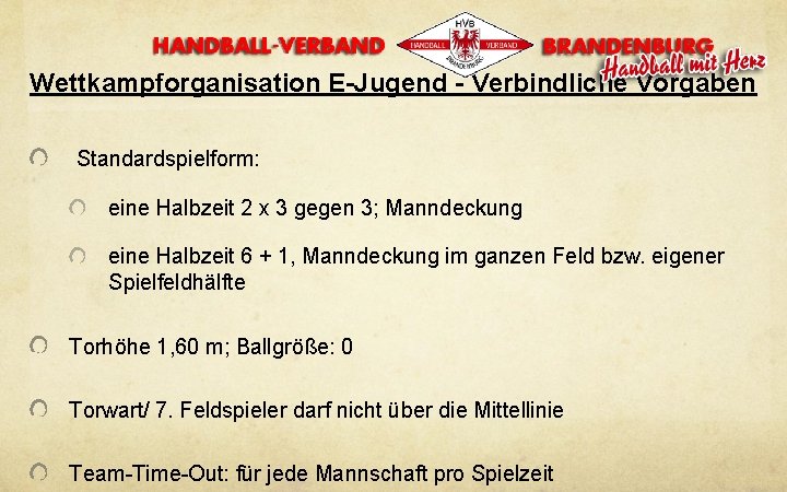 Wettkampforganisation E-Jugend - Verbindliche Vorgaben Standardspielform: eine Halbzeit 2 x 3 gegen 3; Manndeckung