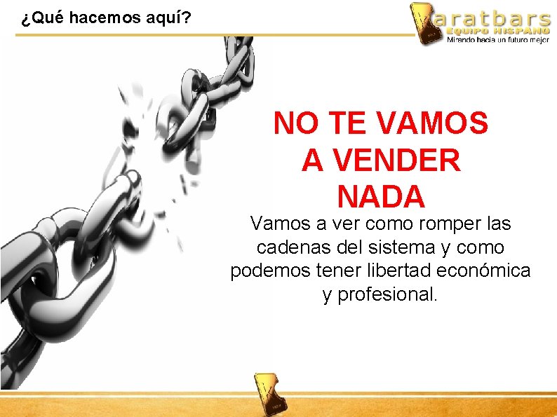 ¿Qué hacemos aquí? NO TE VAMOS A VENDER NADA Vamos a ver como romper