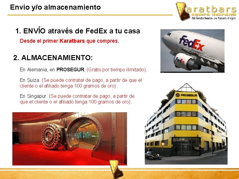 Envio y/o almacenamiento 1. ENVÍO através de Fed. Ex a tu casa Desde el