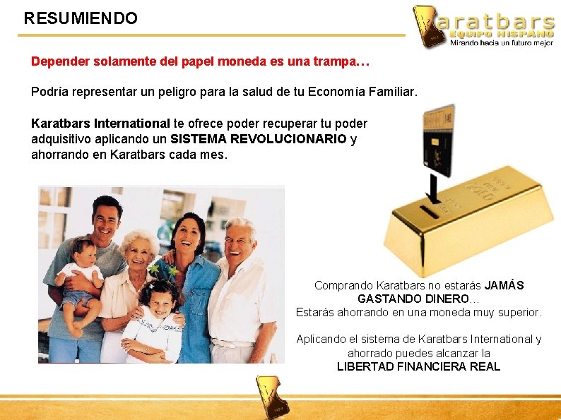 RESUMIENDO Depender solamente del papel moneda es una trampa… Podría representar un peligro para