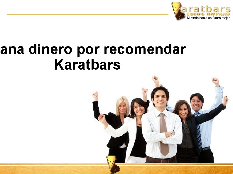 ana dinero por recomendar Karatbars 