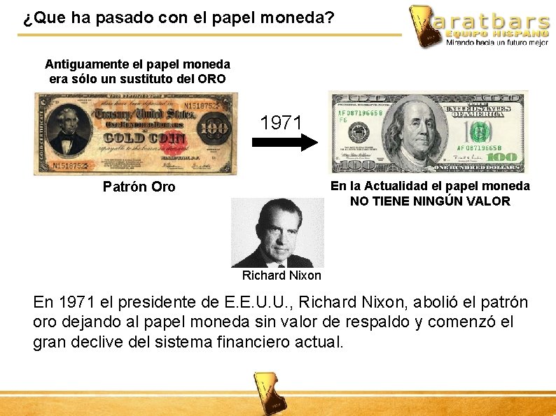 ¿Que ha pasado con el papel moneda? Antiguamente el papel moneda era sólo un