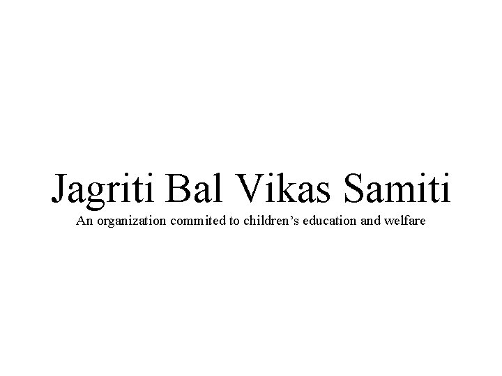 Jagriti Bal Vikas Samiti An organization commited to children’s education and welfare 