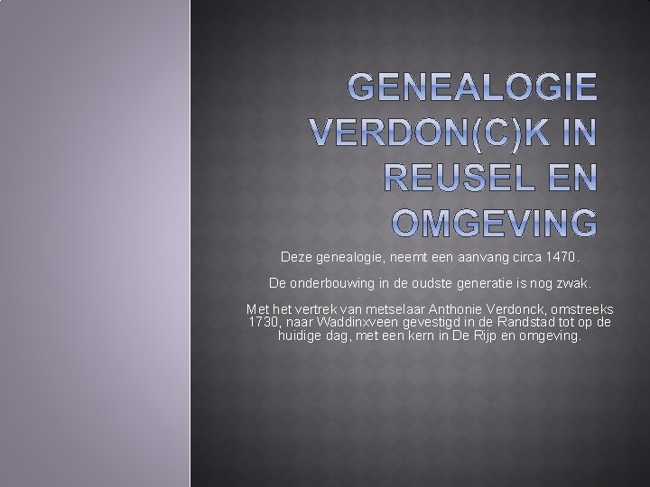 Deze genealogie, neemt een aanvang circa 1470. De onderbouwing in de oudste generatie is Deze genealogie, neemt een aanvang circa 1470. De onderbouwing in de oudste generatie is
