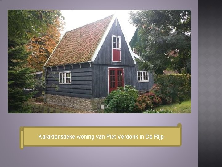Karakteristieke woning van Piet Verdonk in De Rijp Karakteristieke woning van Piet Verdonk in De Rijp