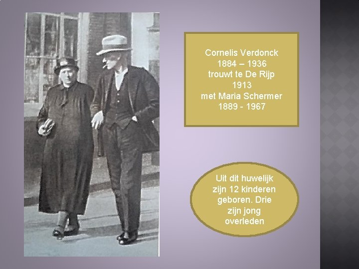 Cornelis Verdonck 1884 – 1936 trouwt te De Rijp 1913 met Maria Schermer 1889 Cornelis Verdonck 1884 – 1936 trouwt te De Rijp 1913 met Maria Schermer 1889