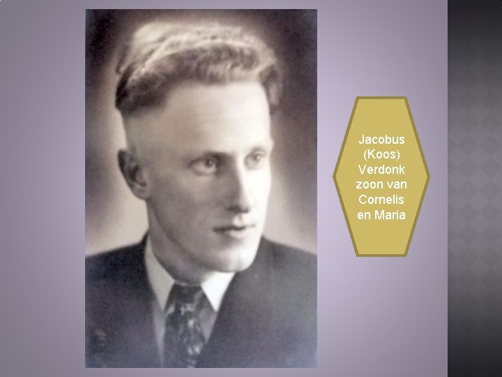 Jacobus (Koos) Verdonk zoon van Cornelis en Maria Jacobus (Koos) Verdonk zoon van Cornelis en Maria