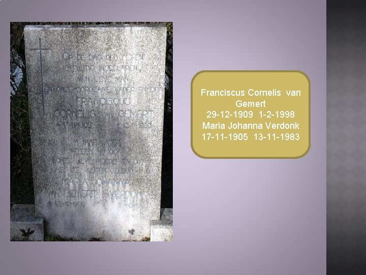 Franciscus Cornelis van Gemert 29 -12 -1909 1 -2 -1998 Maria Johanna Verdonk 17 Franciscus Cornelis van Gemert 29 -12 -1909 1 -2 -1998 Maria Johanna Verdonk 17
