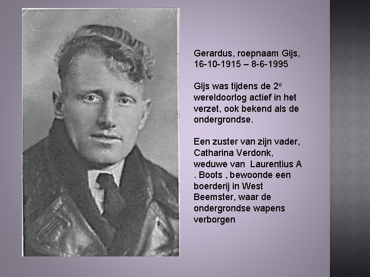 Gerardus, roepnaam Gijs, 16 -10 -1915 – 8 -6 -1995 Gijs was tijdens de Gerardus, roepnaam Gijs, 16 -10 -1915 – 8 -6 -1995 Gijs was tijdens de