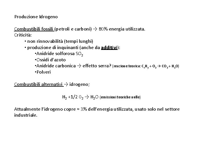 Produzione Idrogeno Combustibili fossili (petroli e carboni) → 80% energia utilizzata. Criticità: • non