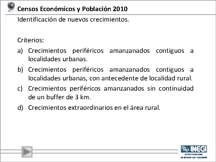 Censos Económicos y Población 2010 Identificación de nuevos crecimientos. Criterios: a) Crecimientos periféricos amanzanados