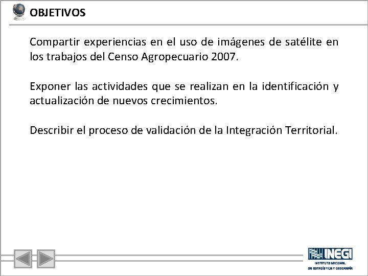 OBJETIVOS Compartir experiencias en el uso de imágenes de satélite en los trabajos del