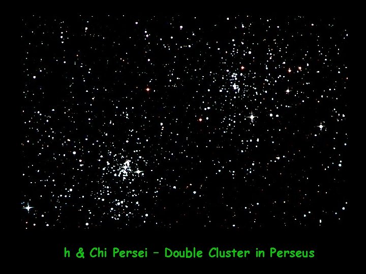 h & Chi Persei – Double Cluster in Perseus 