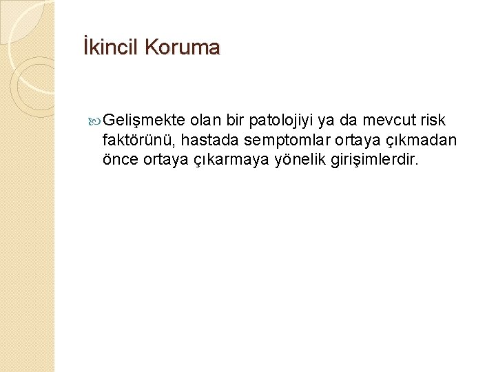 İkincil Koruma Gelişmekte olan bir patolojiyi ya da mevcut risk faktörünü, hastada semptomlar ortaya