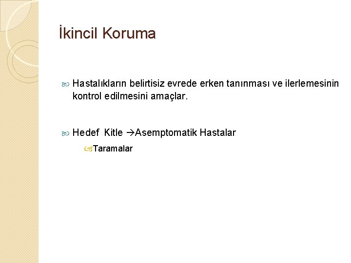 İkincil Koruma Hastalıkların belirtisiz evrede erken tanınması ve ilerlemesinin kontrol edilmesini amaçlar. Hedef Kitle