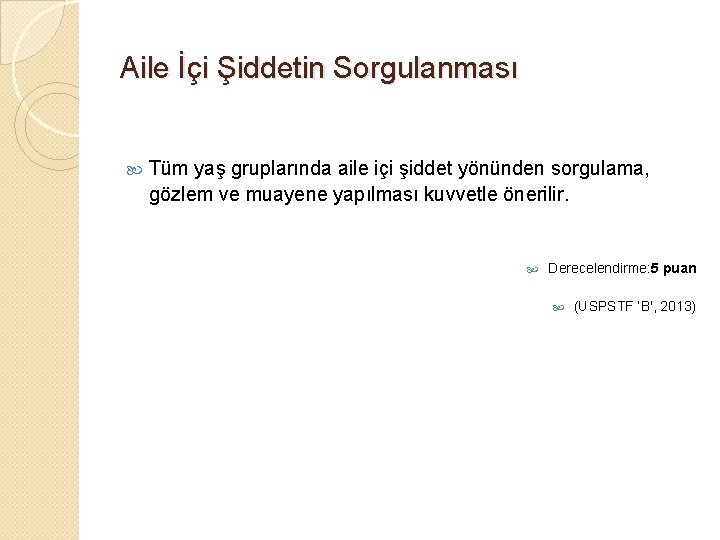 Aile İçi Şiddetin Sorgulanması Tüm yaş gruplarında aile içi şiddet yönünden sorgulama, gözlem ve