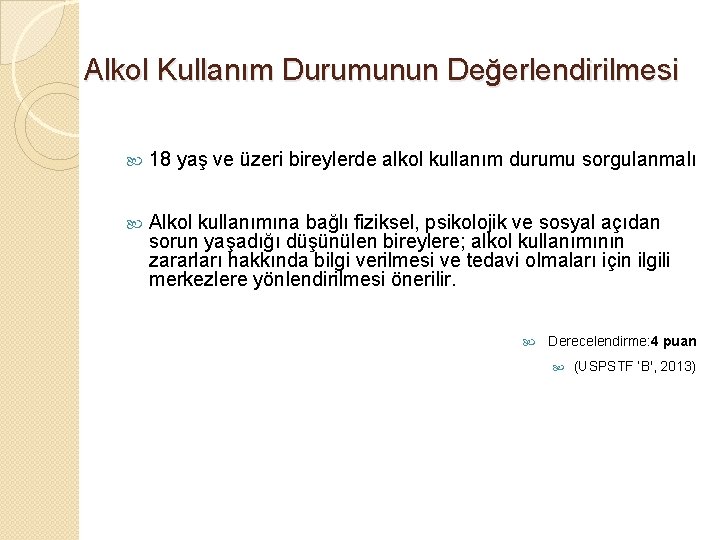 Alkol Kullanım Durumunun Değerlendirilmesi 18 yaş ve üzeri bireylerde alkol kullanım durumu sorgulanmalı Alkol