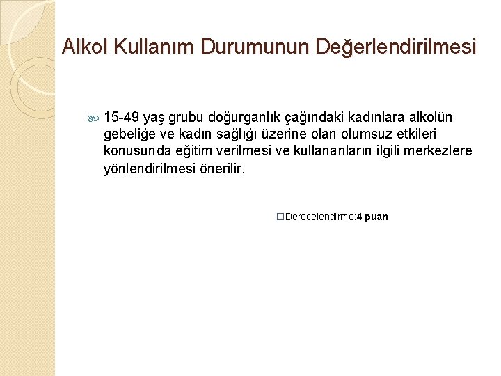 Alkol Kullanım Durumunun Değerlendirilmesi 15 -49 yaş grubu doğurganlık çağındaki kadınlara alkolün gebeliğe ve